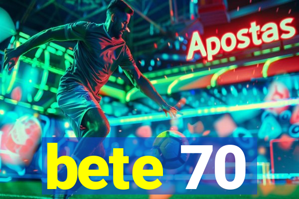 bete 70